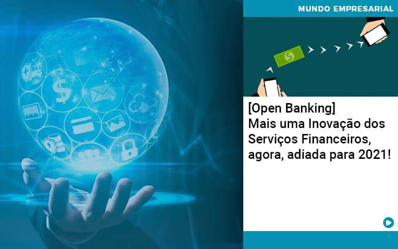 Open Banking Mais Uma Inovacao Dos Servicos Financeiros Agora Adiada Para 2021 - Abrir Empresa Simples
