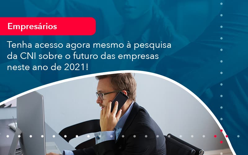 Tenha Acesso Agora Mesmo A Pesquisa Da Cni Sobre O Futuro Das Empresas Neste Ano De 2021 (1) - Abrir Empresa Simples